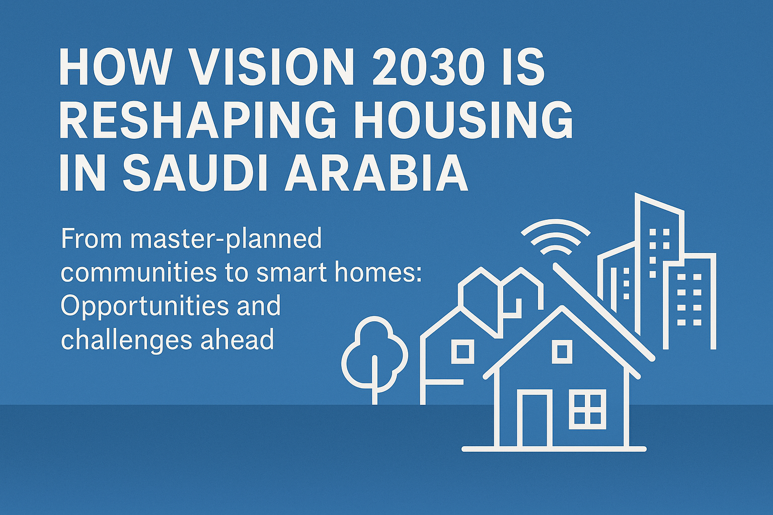 “كيف تُعيد مشاريع رؤية 2030 تشكيل السكن في المملكة”
